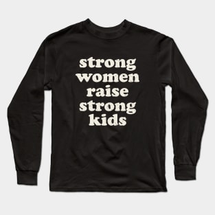 Strong Women Raise Strong Kids Long Sleeve T-Shirt